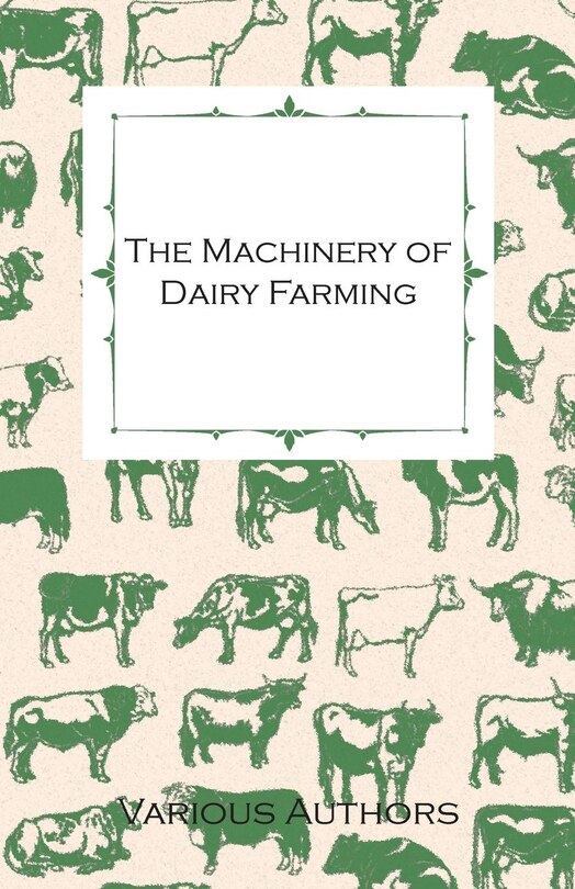 Front cover_The Machinery of Dairy Farming - With Information on Milking, Separating, Sterilizing and Other Mechanical Aspects of Dairy Production