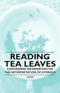 Front cover_Reading Tea Leaves - Containing Information on the Interpretation of Symbols