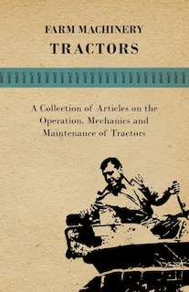 Front cover_Farm Machinery - Tractors - A Collection of Articles on the Operation, Mechanics and Maintenance of Tractors