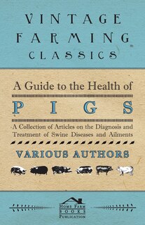Couverture_A Guide to the Health of Pigs - A Collection of Articles on the Diagnosis and Treatment of Swine Diseases and Ailments