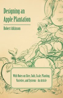 Front cover_Designing an Apple Plantation with Notes on Sites, Soils, Scale, Planting, Varieties, and Systems - An Article