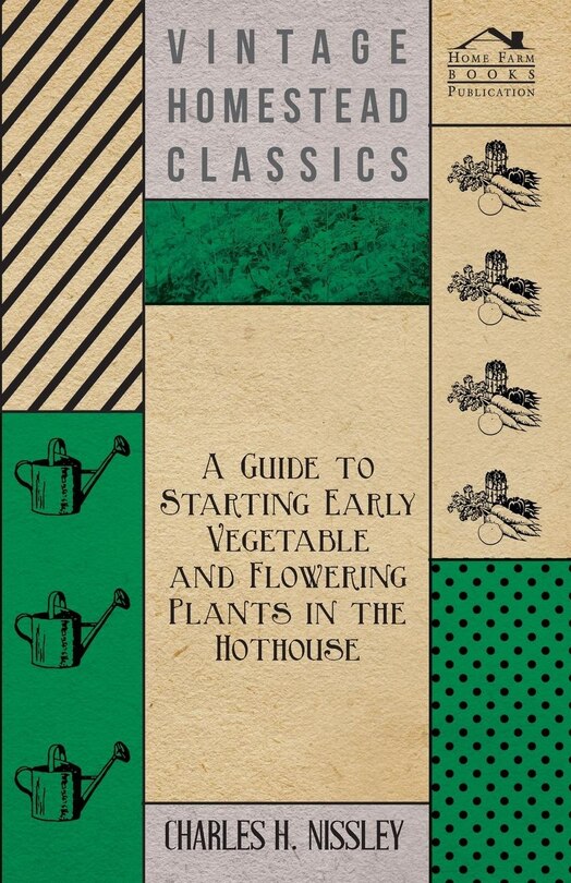 Front cover_A Guide to Starting Early Vegetable and Flowering Plants in the Hothouse