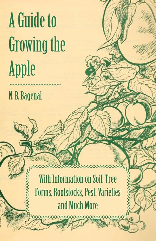 Front cover_A Guide to Growing the Apple with Information on Soil, Tree Forms, Rootstocks, Pest, Varieties and Much More