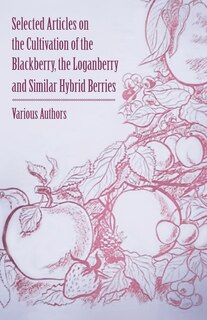 Front cover_Selected Articles on the Cultivation of the Blackberry, the Loganberry and Similar Hybrid Berries
