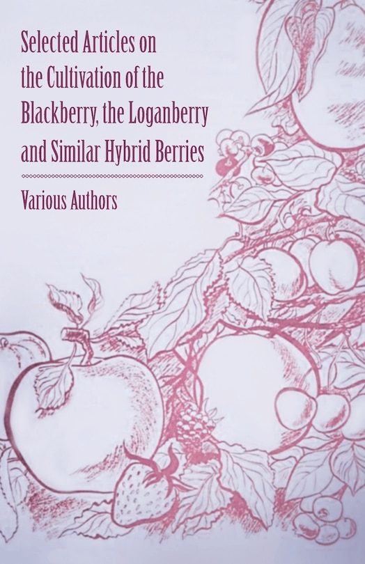 Front cover_Selected Articles on the Cultivation of the Blackberry, the Loganberry and Similar Hybrid Berries