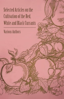 Front cover_Selected Articles on the Cultivation of the Red, White and Black Currants