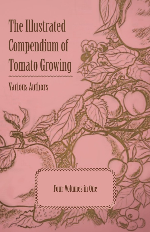 Front cover_The Illustrated Compendium of Tomato Growing - Five Volumes in One