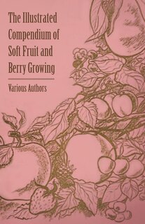 Front cover_The Illustrated Compendium of Soft Fruit and Berry Growing