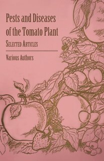 Front cover_Pests and Diseases of the Tomato Plant - Selected Articles