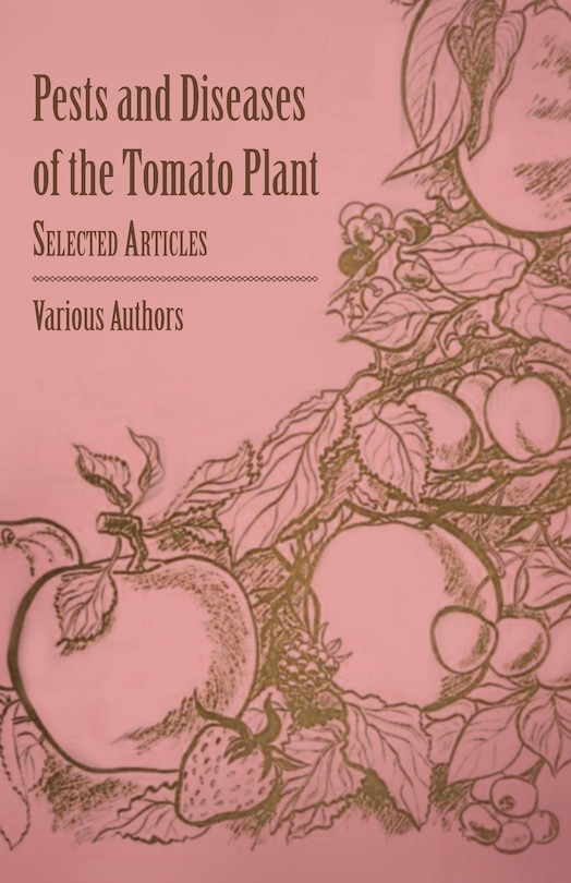 Front cover_Pests and Diseases of the Tomato Plant - Selected Articles