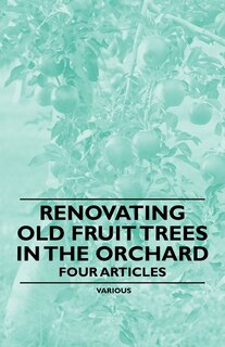 Couverture_Renovating Old Fruit Trees in the Orchard - Four Articles