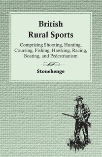 Couverture_British Rural Sports; Comprising Shooting, Hunting, Coursing, Fishing, Hawking, Racing, Boating, And Pedestrianism