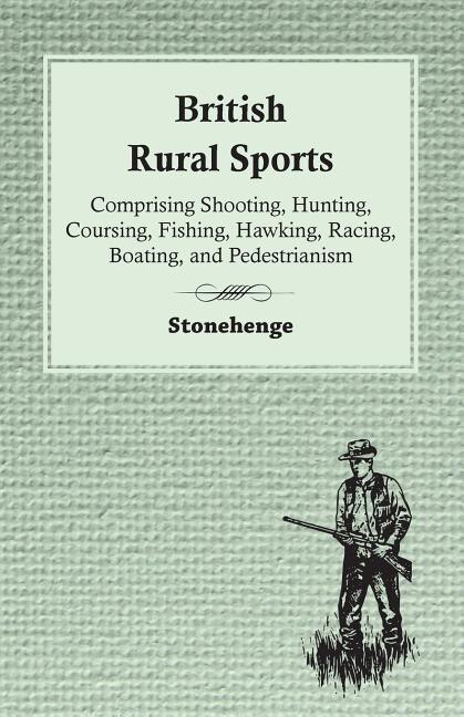 Couverture_British Rural Sports; Comprising Shooting, Hunting, Coursing, Fishing, Hawking, Racing, Boating, And Pedestrianism