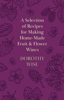 Couverture_A Selection of Recipes for Making Home-Made Fruit and Flower Wines