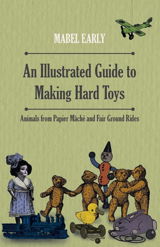 Front cover_An Illustrated Guide to Making Hard Toys - Animals from Papier Mâché and Fair Ground Rides