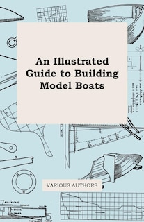 An Illustrated Guide to Building Model Boats