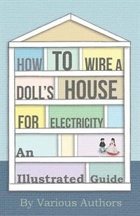 Front cover_How to Wire a Doll's House for Electricity - An Illustrated Guide