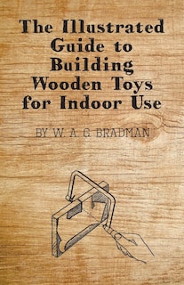 Front cover_The Illustrated Guide to Building Wooden Toys for Indoor Use