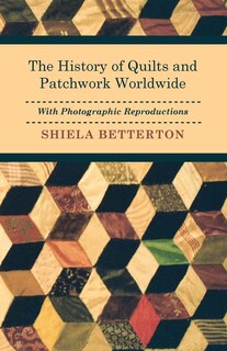 Front cover_The History of Quilts and Patchwork Worldwide with Photographic Reproductions