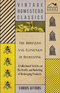 Front cover_The Business and Economics of Beekeeping - A Collection of Articles on the Profits and Marketing of Beekeeping Products