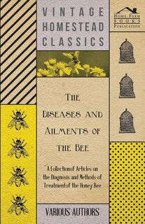Couverture_The Diseases and Ailments of the Bee - A Collection of Articles on the Diagnosis and Methods of Treatment of the Honey Bee