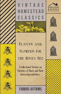 Couverture_Plants and Flowers for the Honey Bee - A Collection of Articles on Varieties of Plants and Their Interaction with Bees