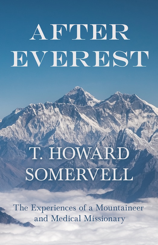 Front cover_After Everest - The Experiences of a Mountaineer and Medical Missionary