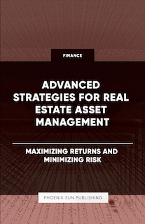 Couverture_Advanced Strategies for Real Estate Asset Management - Maximizing Returns and Minimizing Risk