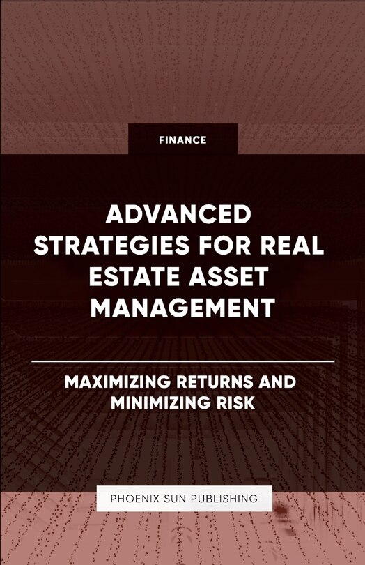Couverture_Advanced Strategies for Real Estate Asset Management - Maximizing Returns and Minimizing Risk