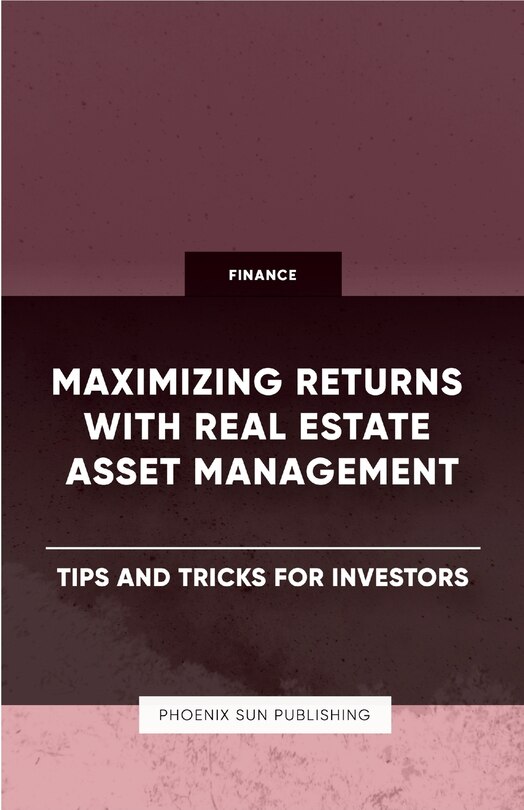 Couverture_Maximizing Returns with Real Estate Asset Management - Tips and Tricks for Investors