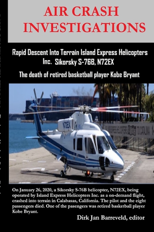 AIR CRASH INVESTIGATIONS - Rapid Descent Into Terrain Island Express Helicopters Inc. Sikorsky S-76B, N72EX: The death of retired basketball player Kobe Bryant