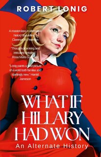 Couverture_What If Hillary Had Won? An Alternate History