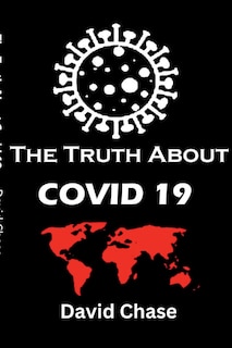 Front cover_The Truth About Covid 19 And Lockdowns. Is Covid 19 A Bio Weapon?