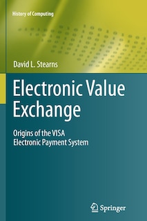 Electronic Value Exchange: Origins of the VISA Electronic Payment System