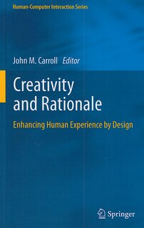 Creativity and Rationale: Enhancing Human Experience by Design