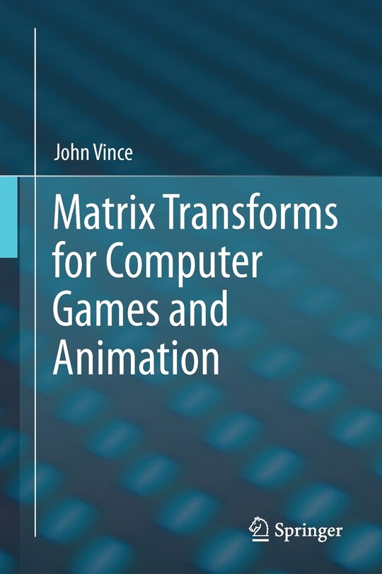 Front cover_Matrix Transforms for Computer Games and Animation