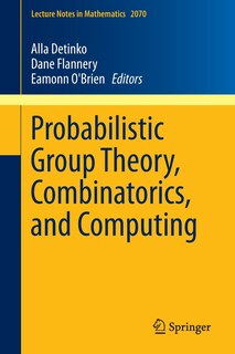 Front cover_Probabilistic Group Theory, Combinatorics, and Computing