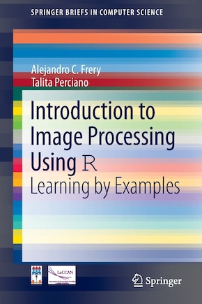 Introduction to Image Processing Using R: Learning by Examples