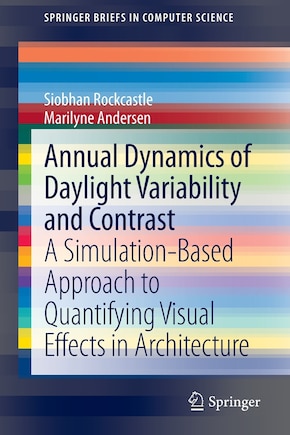 Annual Dynamics of Daylight Variability and Contrast: A Simulation-Based Approach to Quantifying Visual Effects in Architecture