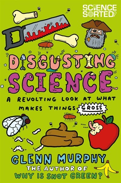 Front cover_Disgusting Science: A Revolting Look At What Makes Things Gross