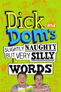 Front cover_Dick And Dom's Slightly Naughty But Very Silly Words