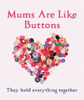 Front cover_Mums Are Like Buttons: They Hold Everything Together