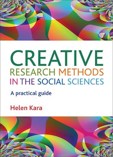 Creative Research Methods In The Social Sciences: A Practical Guide