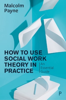 Front cover_How To Use Social Work Theory In Practice