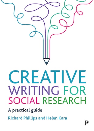 Creative Writing For Social Research: A Practical Guide