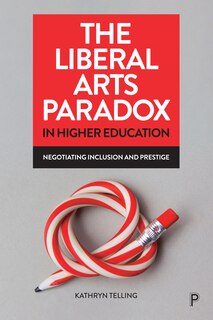Front cover_The Liberal Arts Paradox in Higher Education