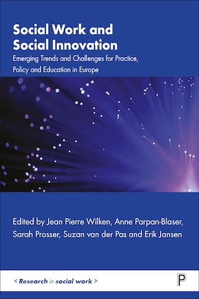 Social Work and Social Innovation: Emerging Trends and Challenges for Practice, Policy and Education in Europe