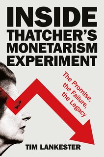 Couverture_Inside Thatcher&rsquo;s Monetarism Experiment
