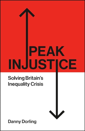 Peak Injustice: Solving Britain’s Inequality Crisis