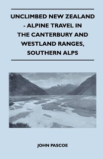 Front cover_Unclimbed New Zealand - Alpine Travel in the Canterbury and Westland Ranges, Southern Alps